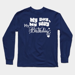 My Day My Way My birthday Funny Birthday Long Sleeve T-Shirt